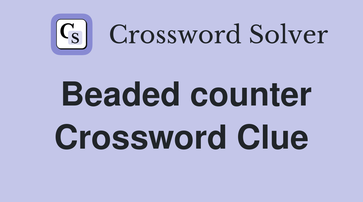 Beaded counter Crossword Clue
