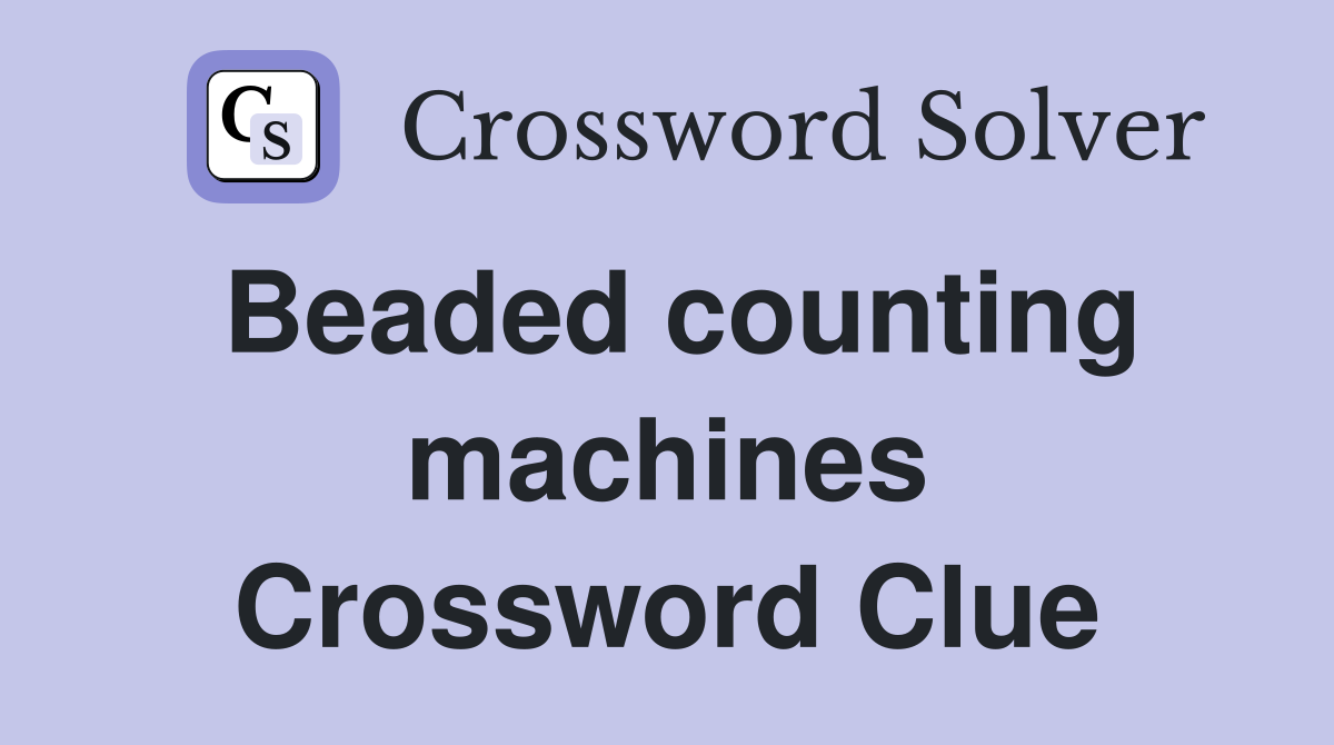 Beaded counting machines Crossword Clue