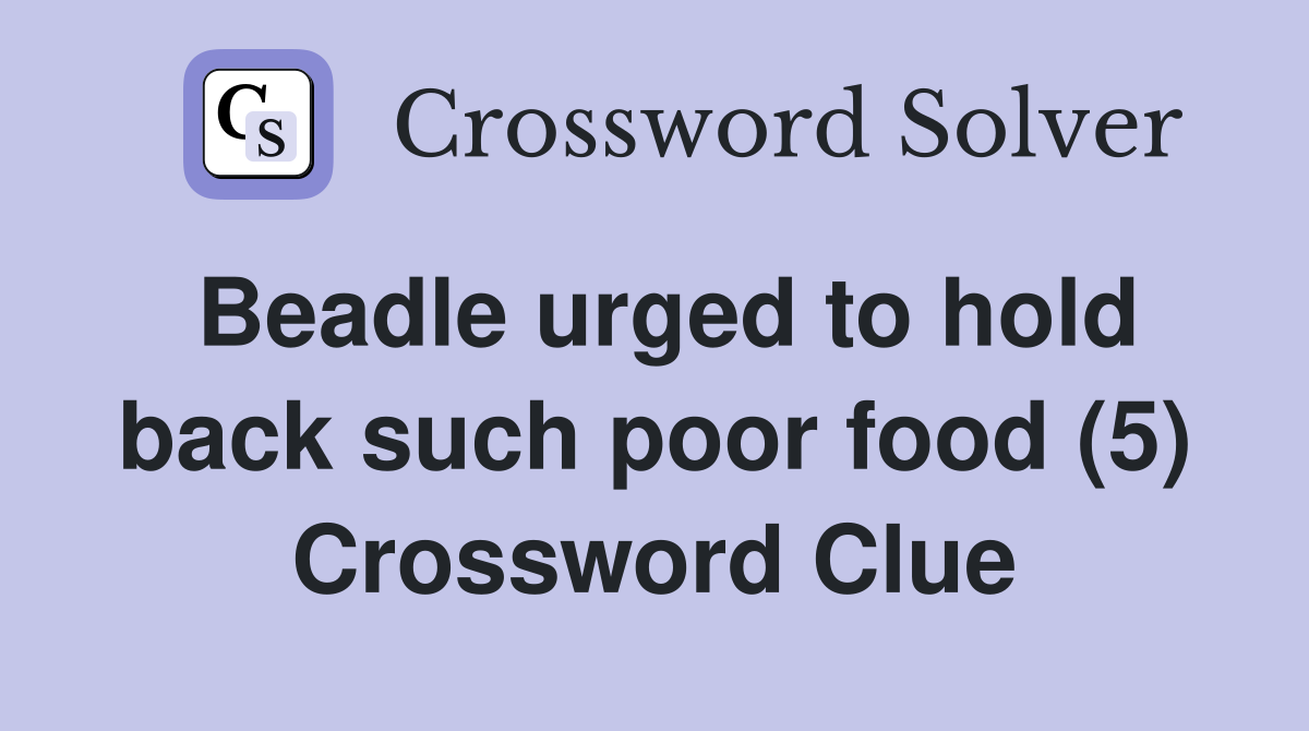Beadle urged to hold back such poor food (5) Crossword Clue