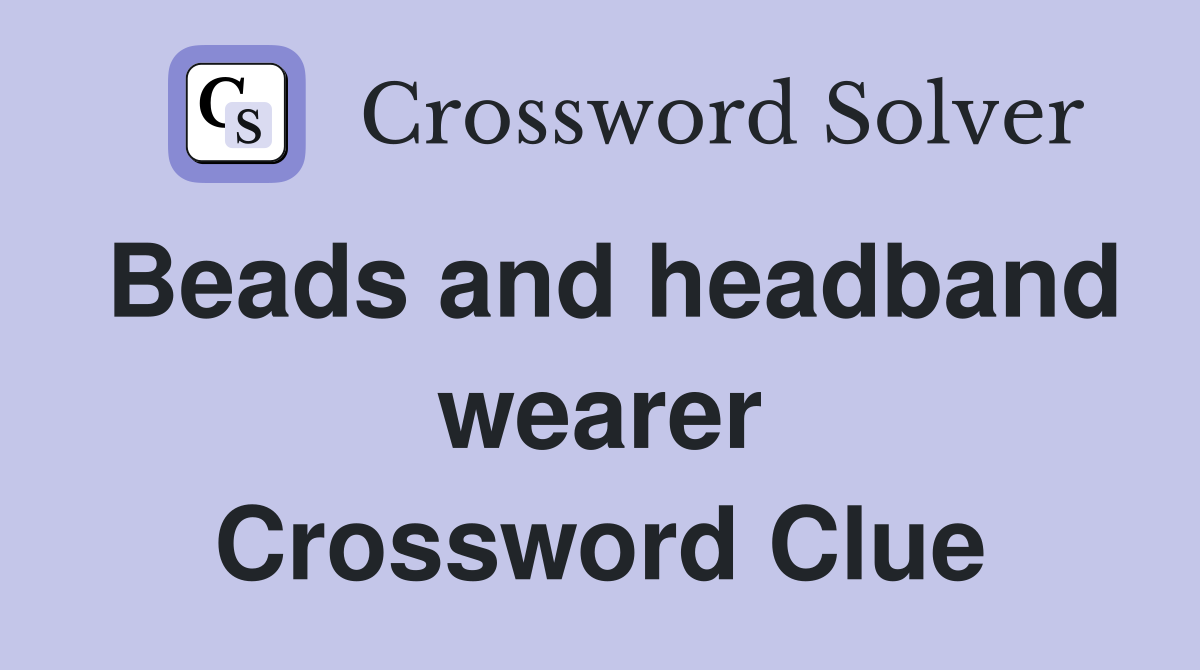 Beads and headband wearer Crossword Clue