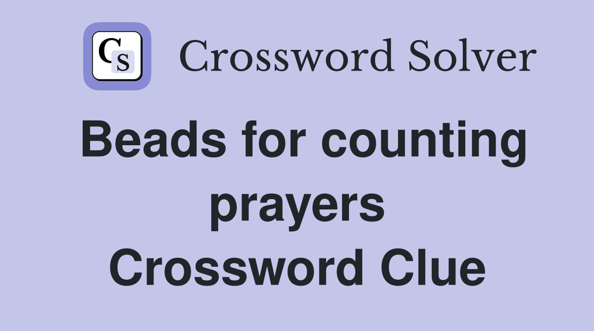 Beads for counting prayers Crossword Clue