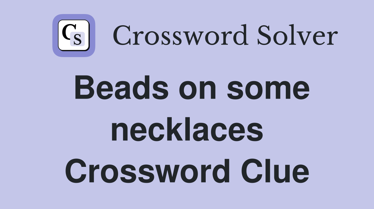 Beads on some necklaces Crossword Clue