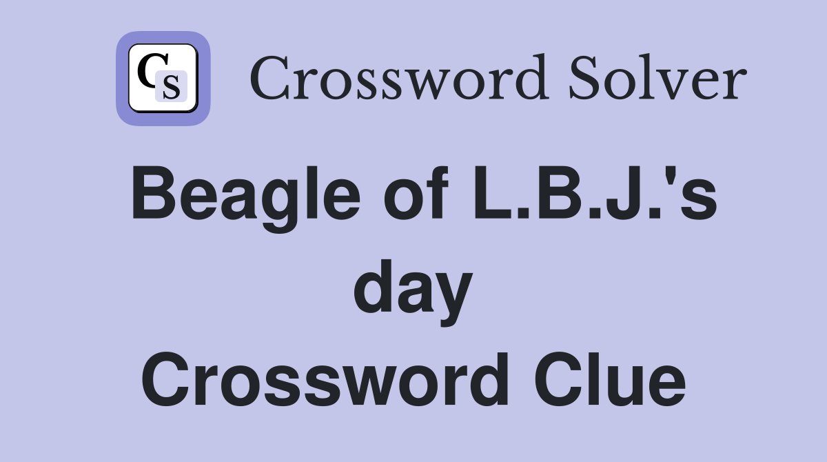 Beagle of L.B.J.'s day Crossword Clue