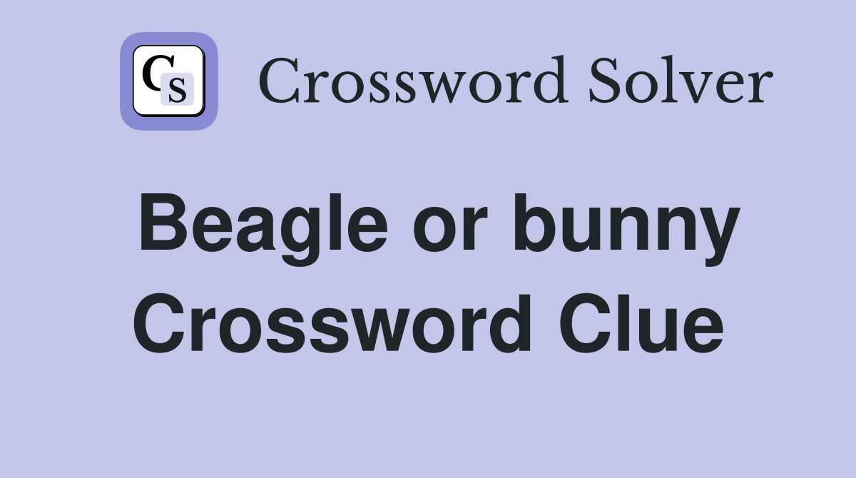 Beagle or bunny Crossword Clue