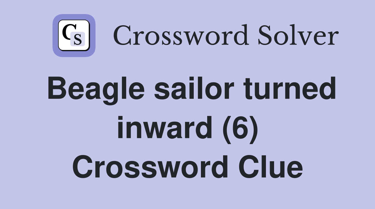 Beagle sailor turned inward (6) Crossword Clue