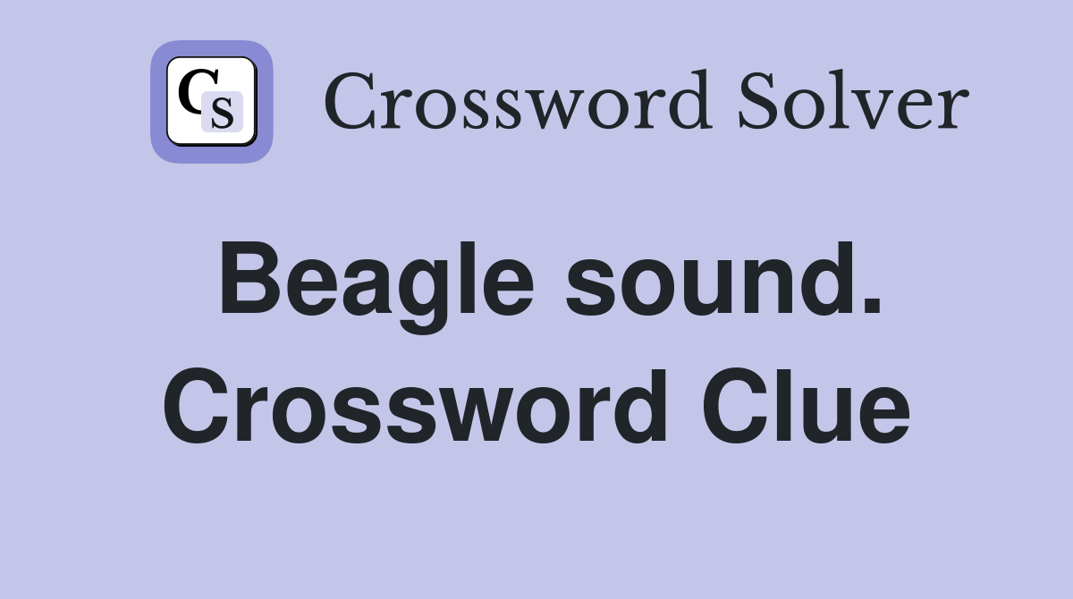 Beagle sound. Crossword Clue