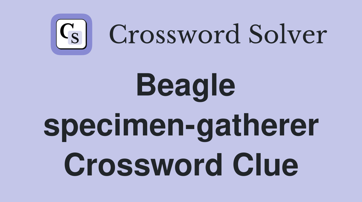 Beagle specimen-gatherer Crossword Clue