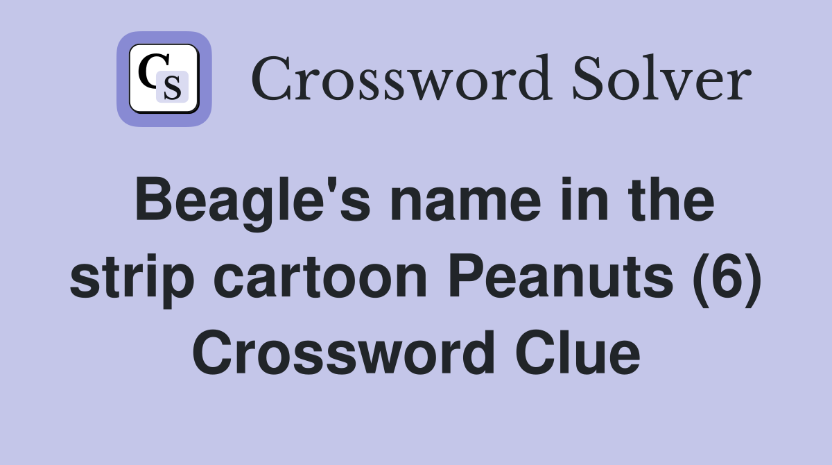Beagle's name in the strip cartoon Peanuts (6) Crossword Clue