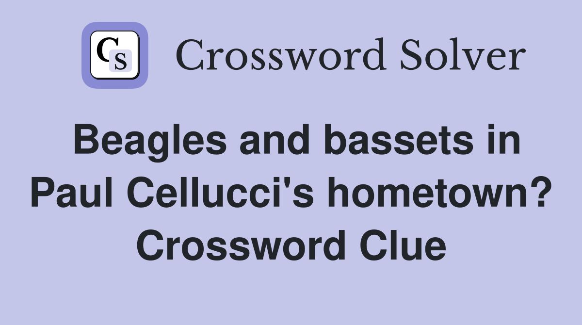 Beagles and bassets in Paul Cellucci's hometown? Crossword Clue