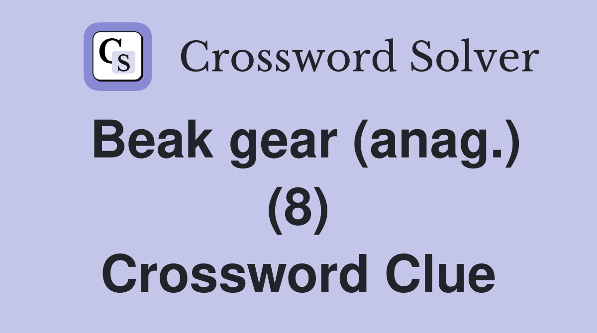 Beak gear (anag.) (8) Crossword Clue