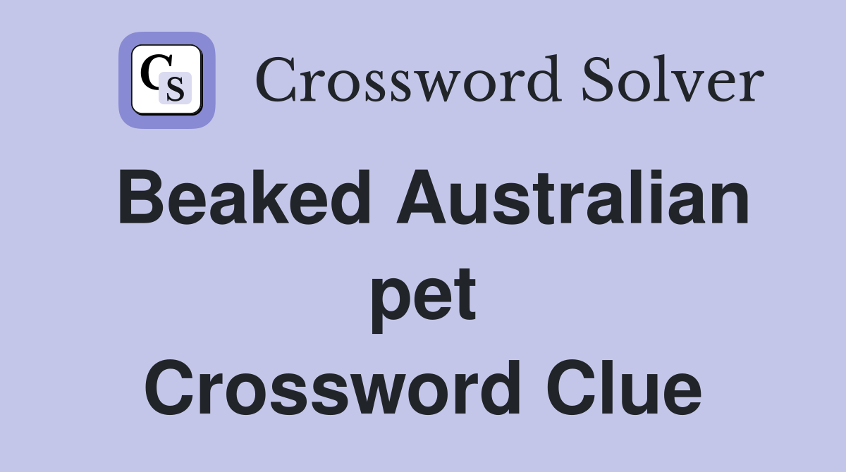 Beaked Australian pet Crossword Clue