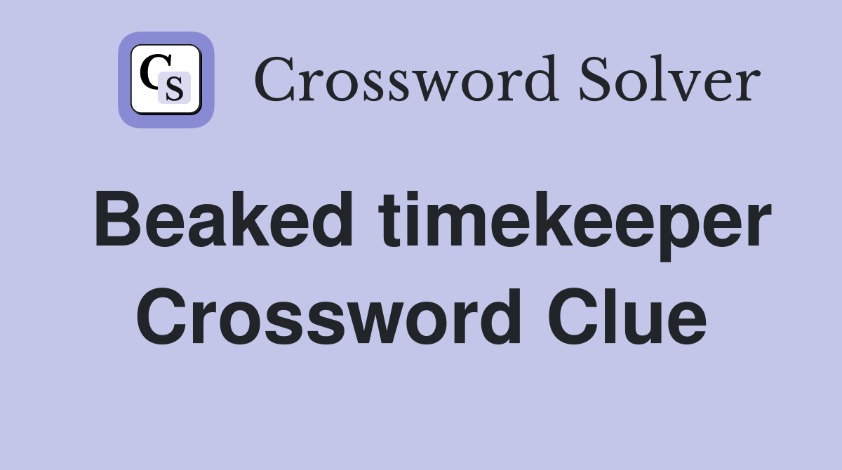 Beaked timekeeper Crossword Clue
