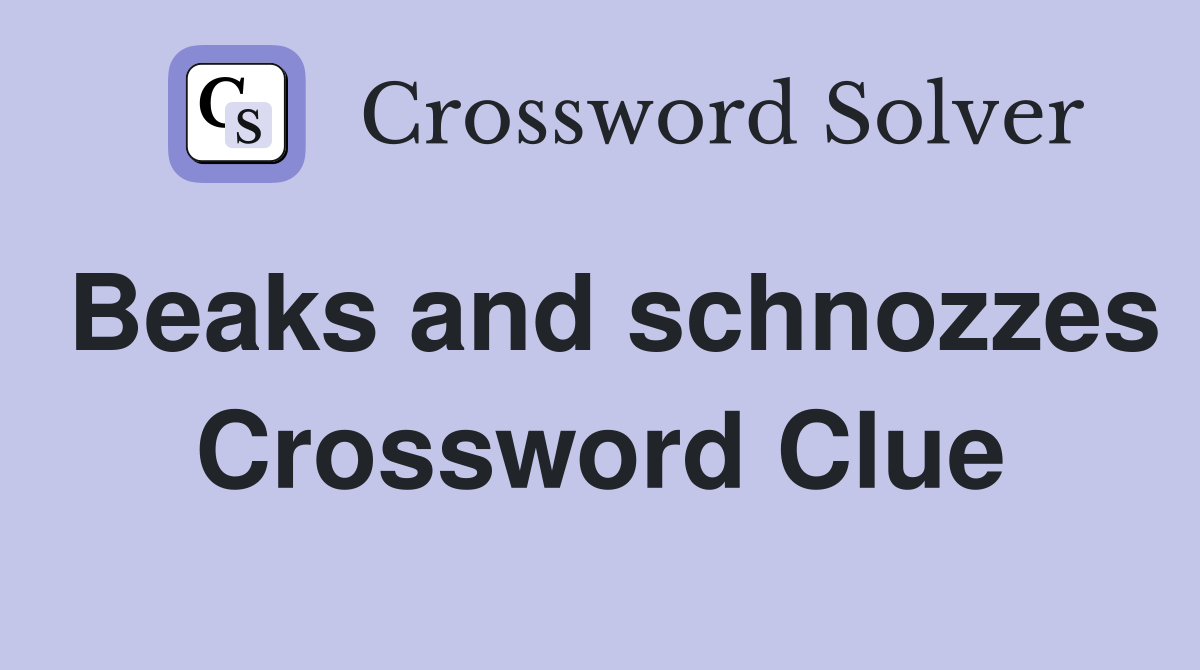 Beaks and schnozzes Crossword Clue