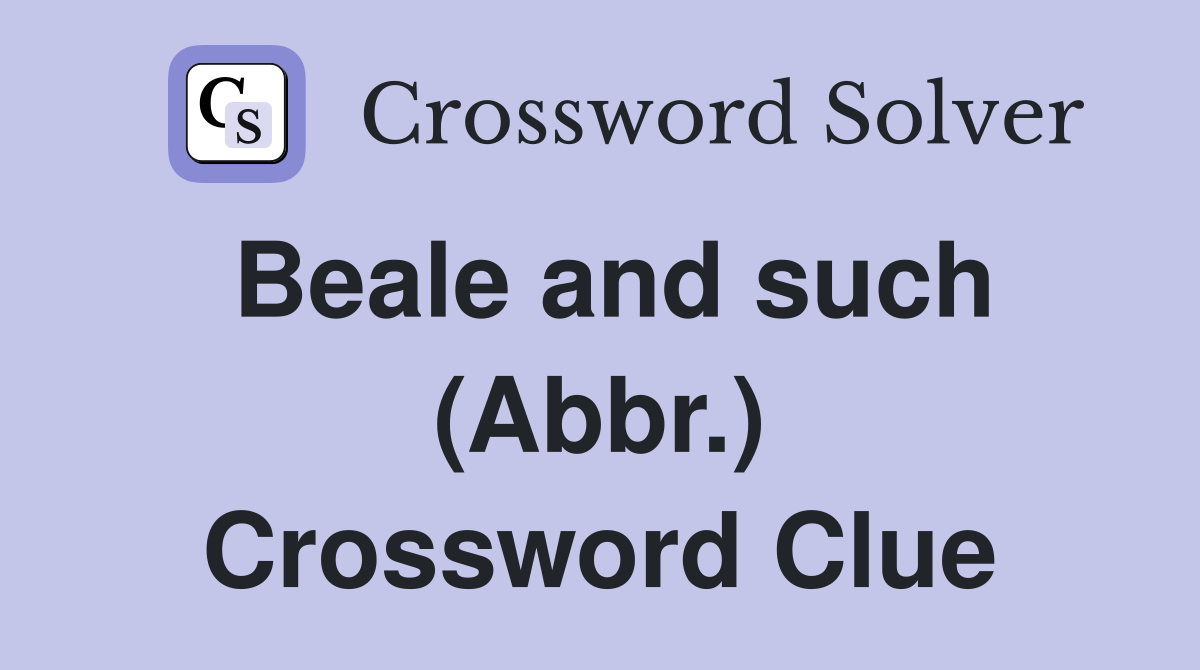 Beale and such (Abbr.) Crossword Clue