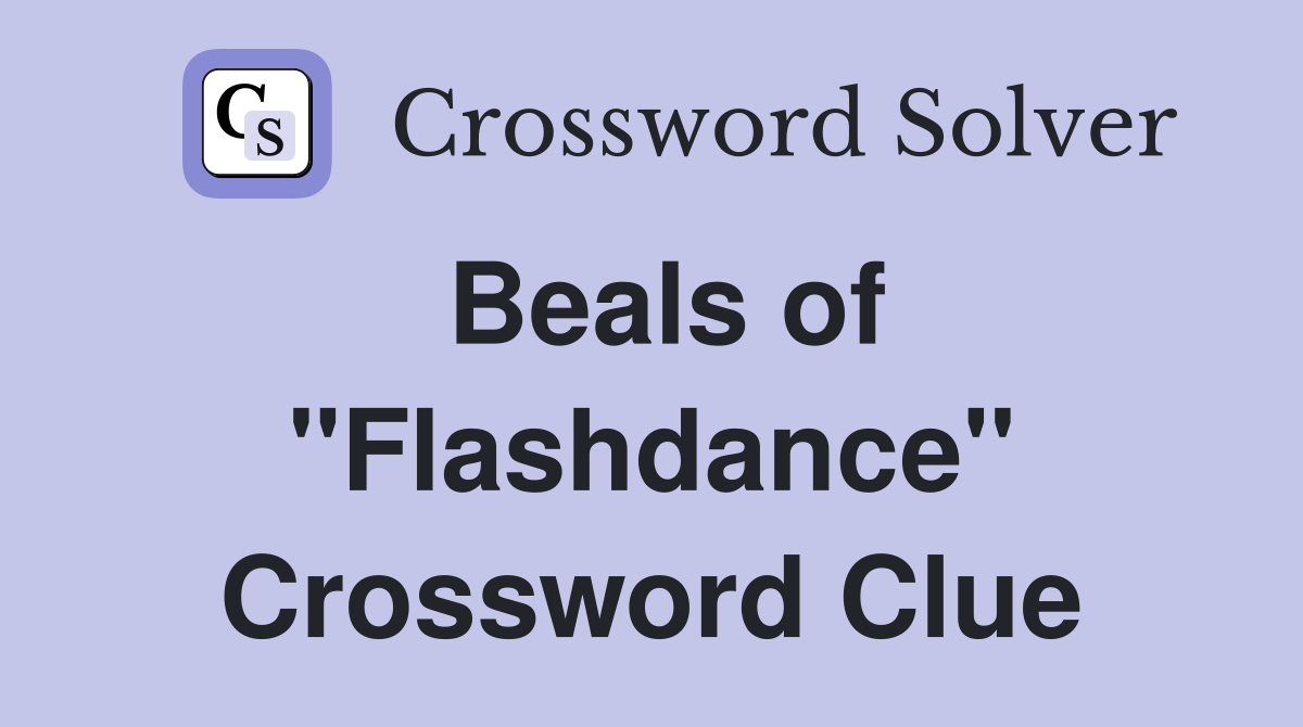 Beals of "Flashdance" Crossword Clue