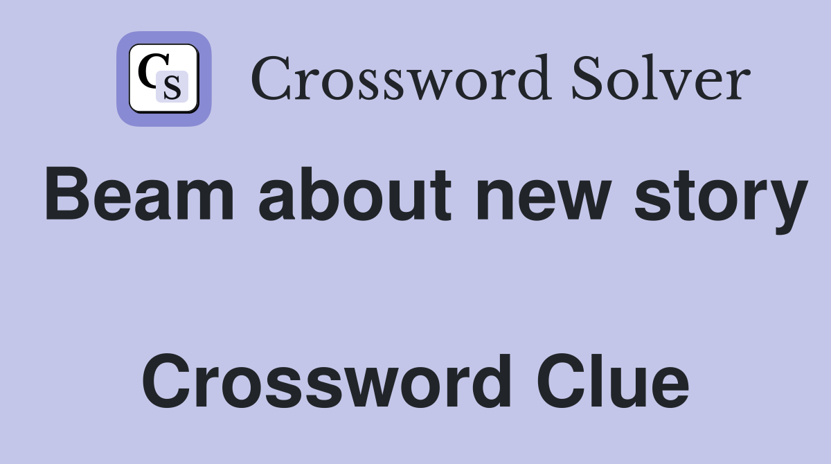 Beam about new story  Crossword Clue