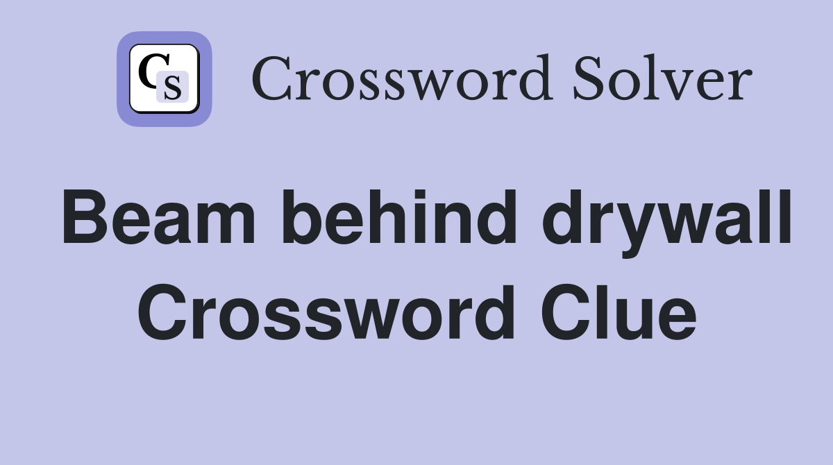 Beam behind drywall Crossword Clue