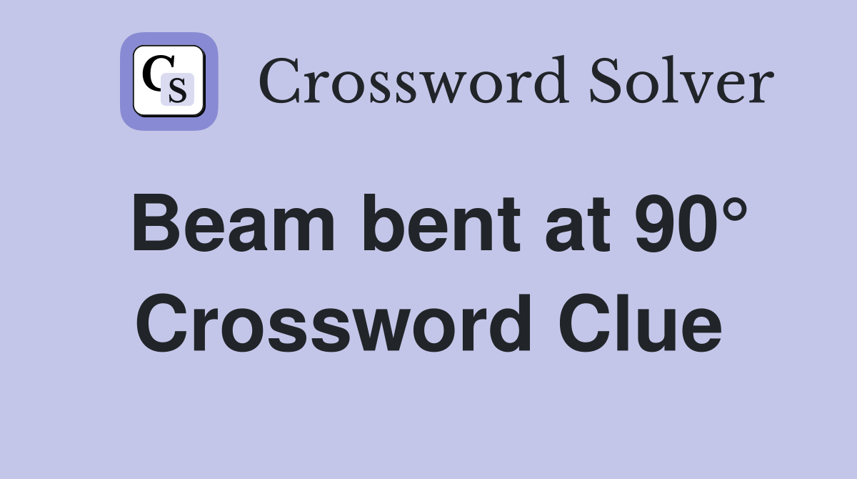 Beam bent at 90° Crossword Clue