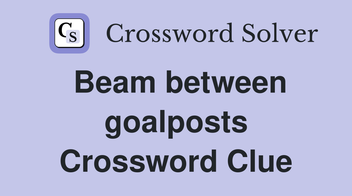 Beam between goalposts Crossword Clue