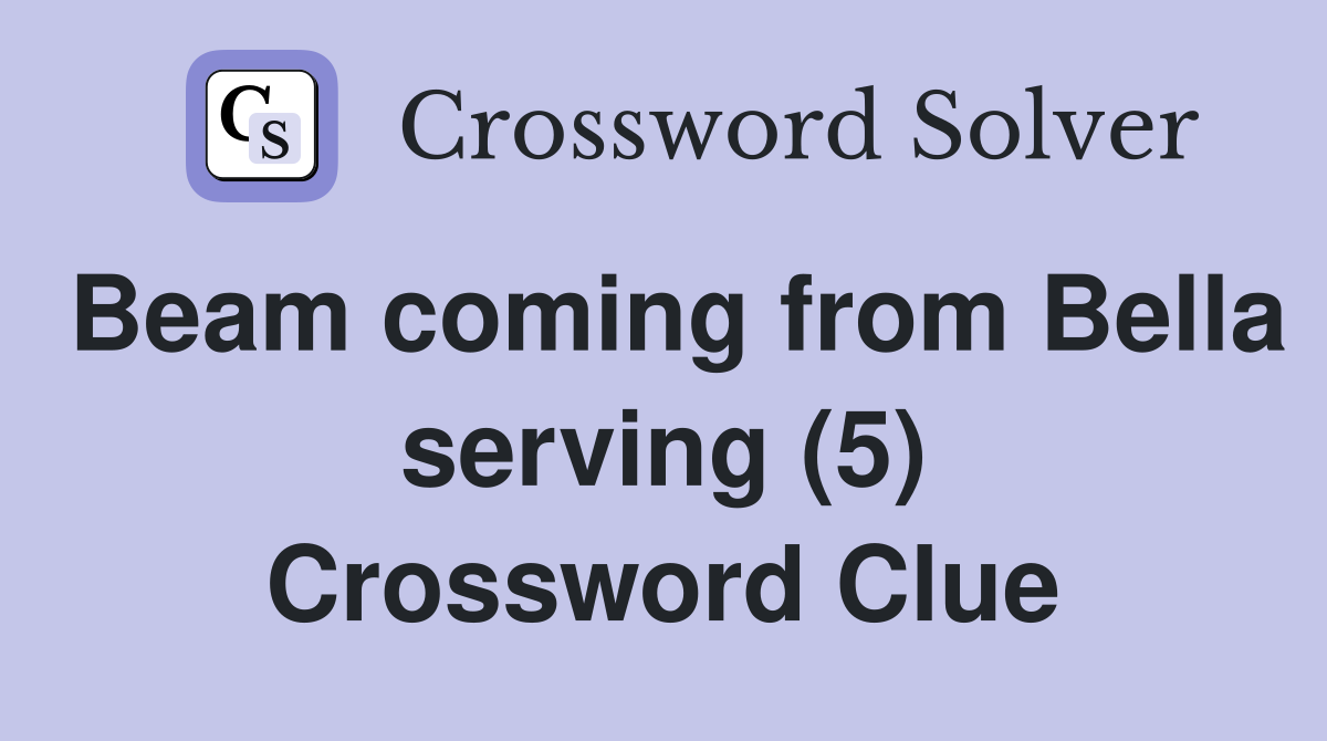 Beam coming from Bella serving (5) Crossword Clue