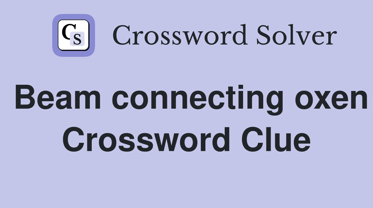 Beam connecting oxen Crossword Clue