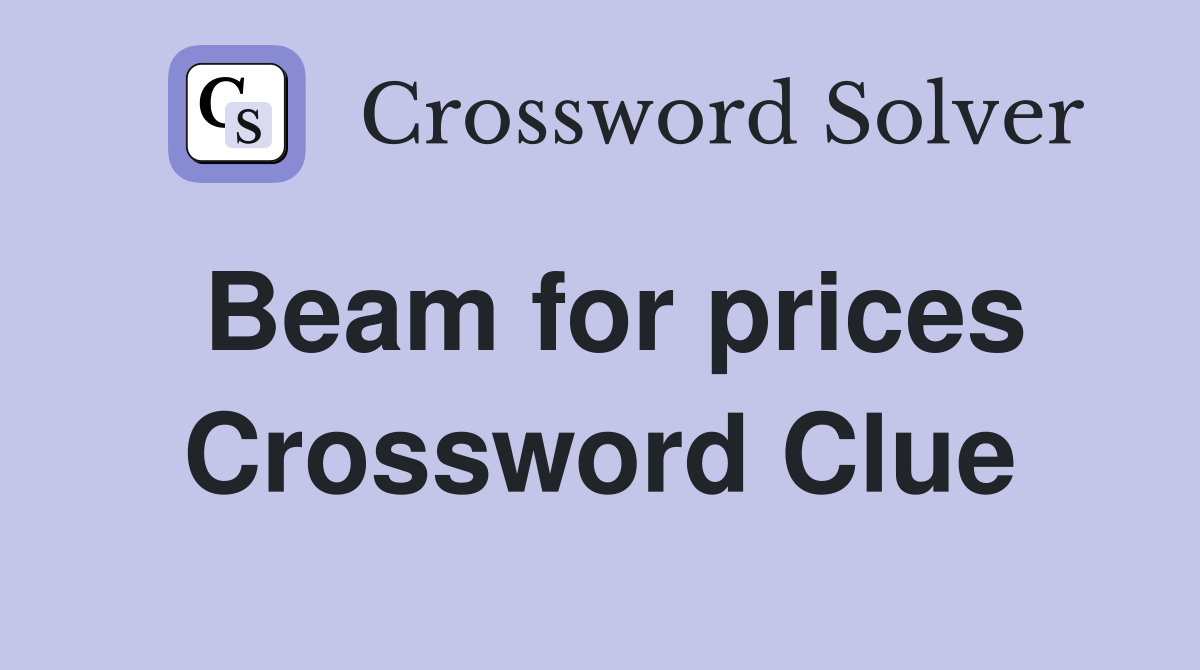 Beam for prices Crossword Clue