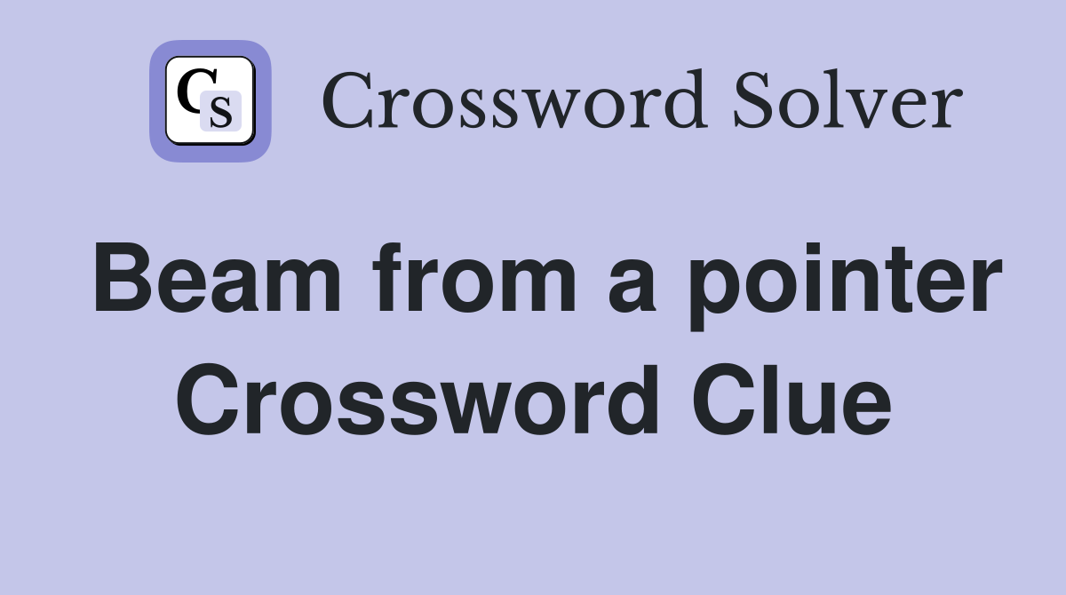 Beam from a pointer Crossword Clue