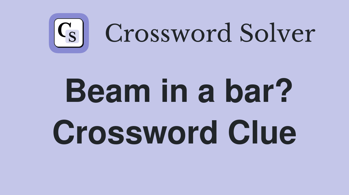 Beam in a bar? Crossword Clue
