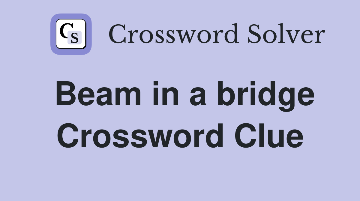 Beam in a bridge Crossword Clue
