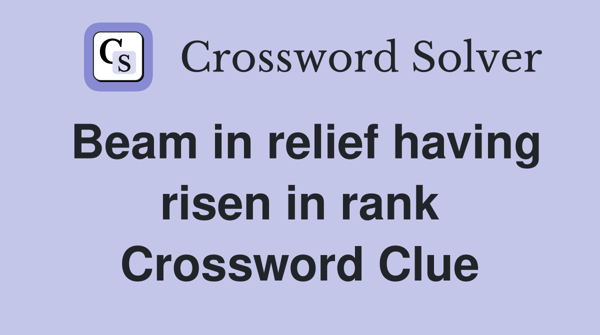 Beam in relief having risen in rank Crossword Clue