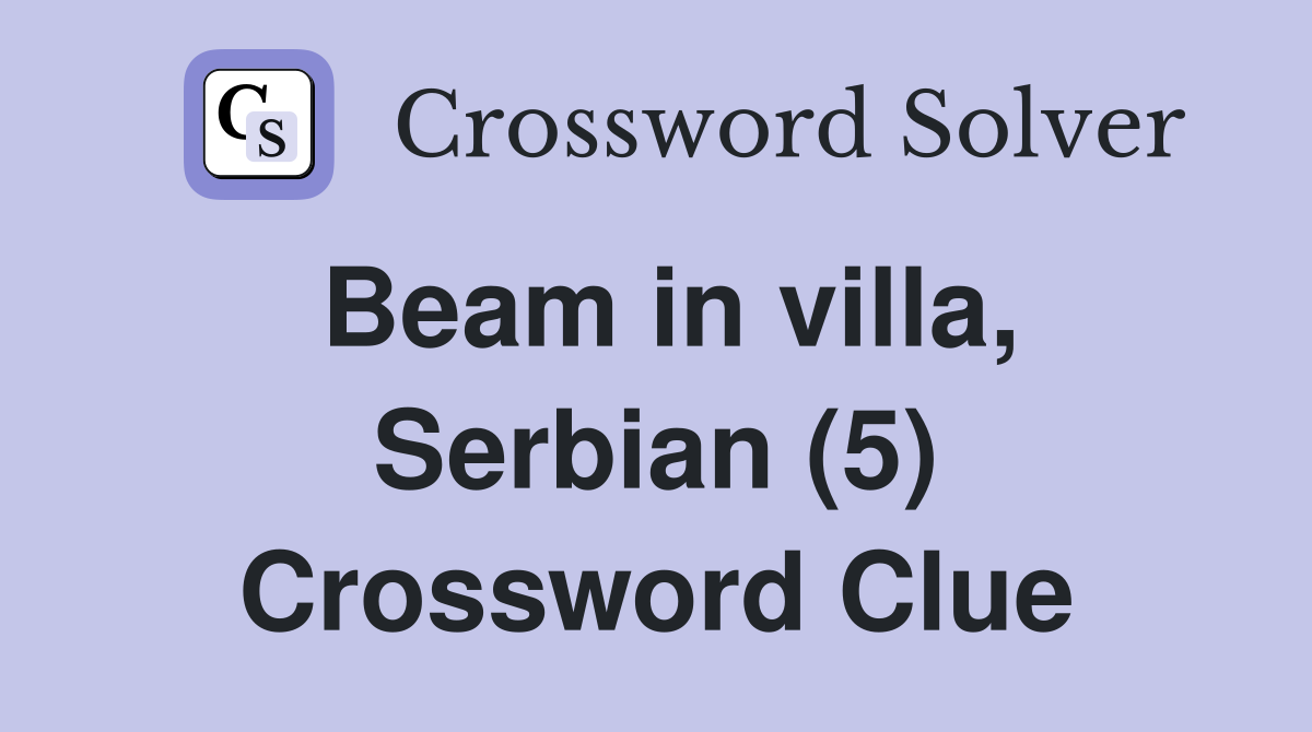 Beam in villa, Serbian (5) Crossword Clue