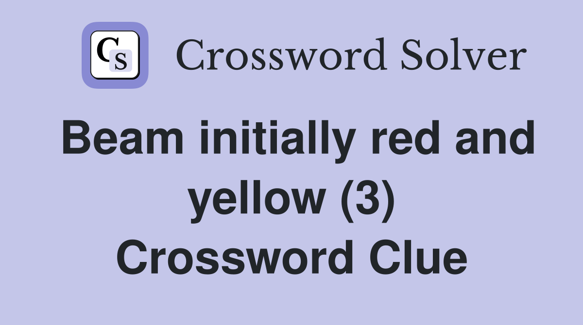Beam initially red and yellow (3) Crossword Clue