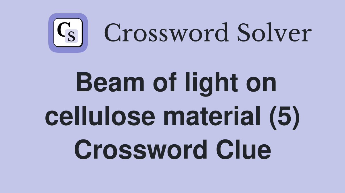 Beam of light on cellulose material (5) Crossword Clue
