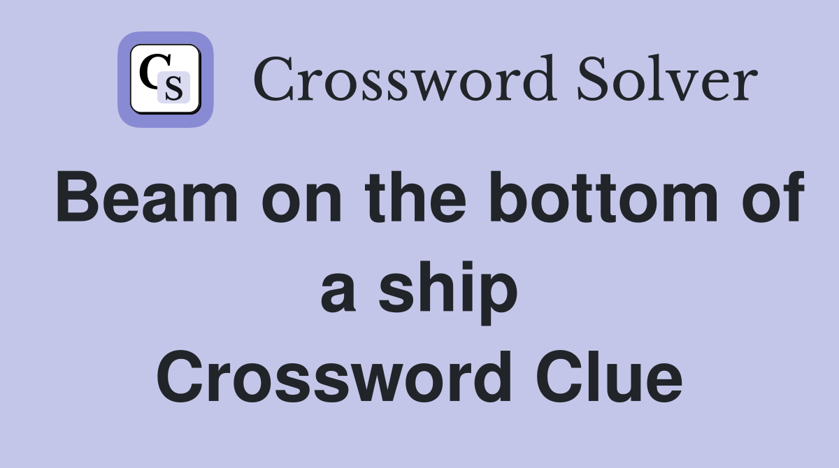Beam on the bottom of a ship Crossword Clue
