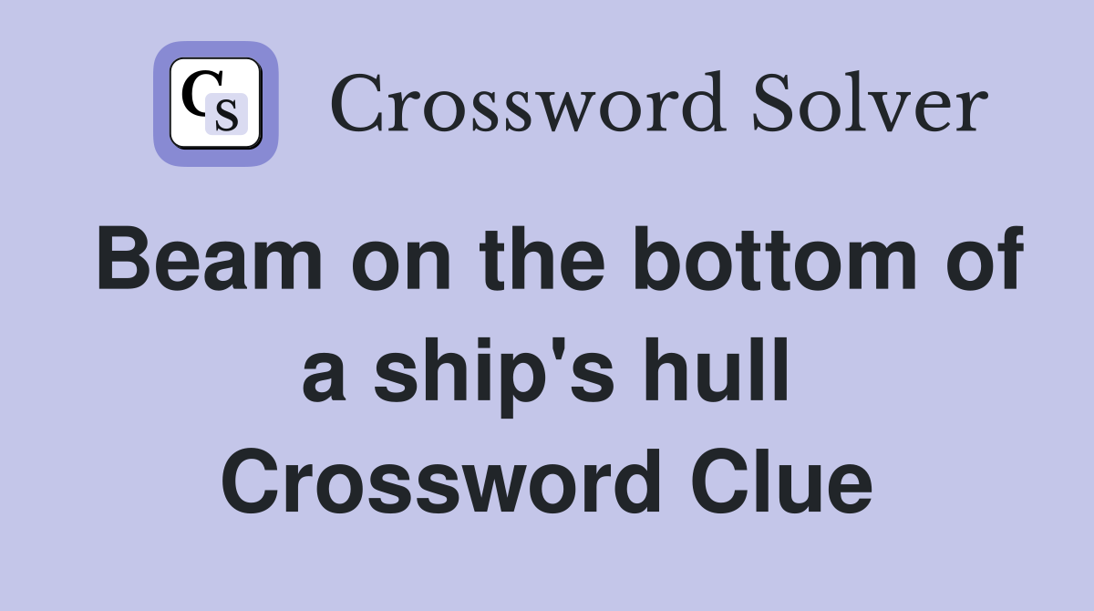 Beam on the bottom of a ship's hull Crossword Clue