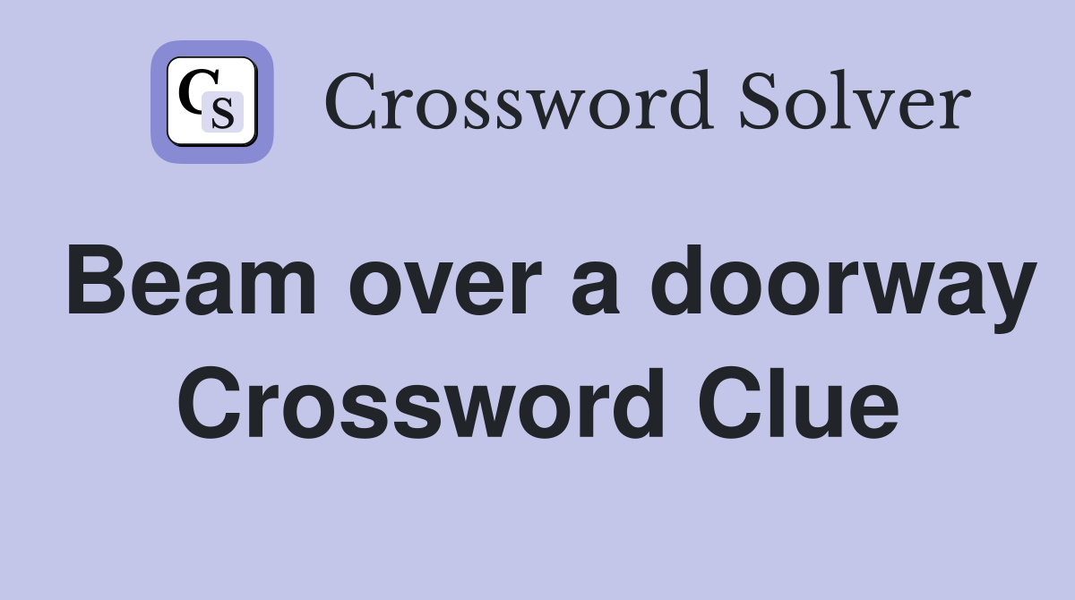Beam over a doorway Crossword Clue