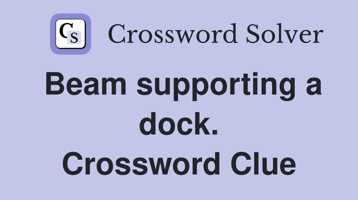 Beam supporting a dock. Crossword Clue