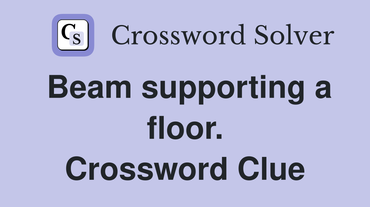 Beam supporting a floor. Crossword Clue