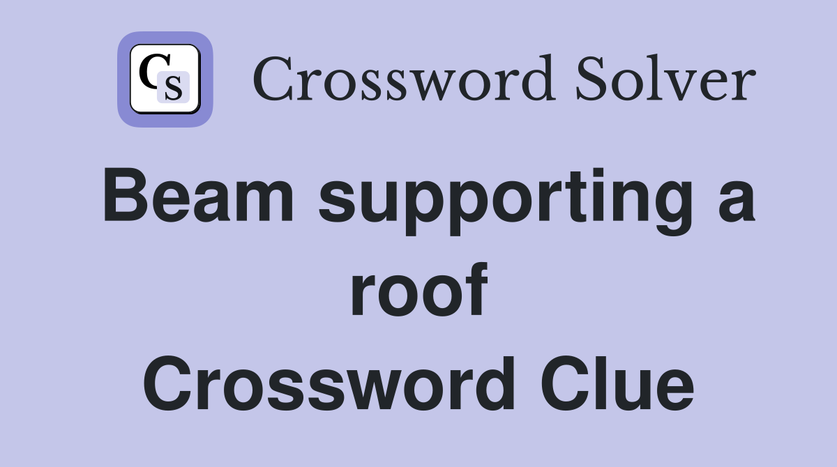 Beam supporting a roof Crossword Clue
