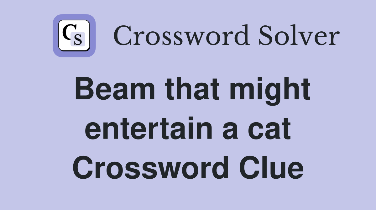 Beam that might entertain a cat Crossword Clue