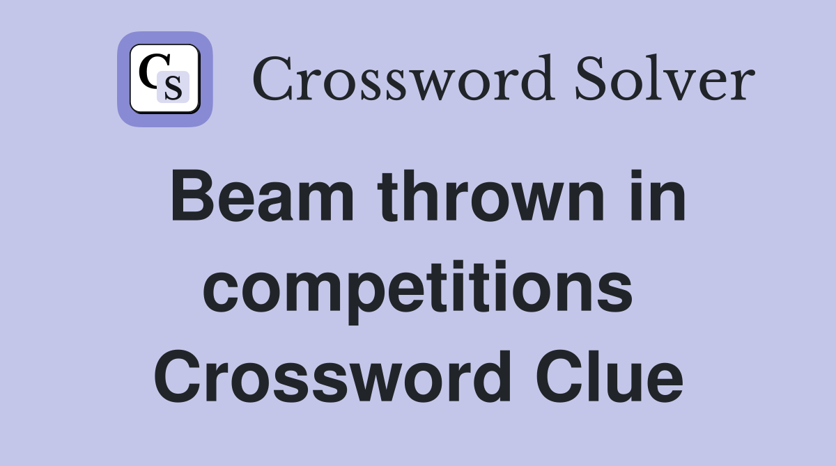 Beam thrown in competitions Crossword Clue