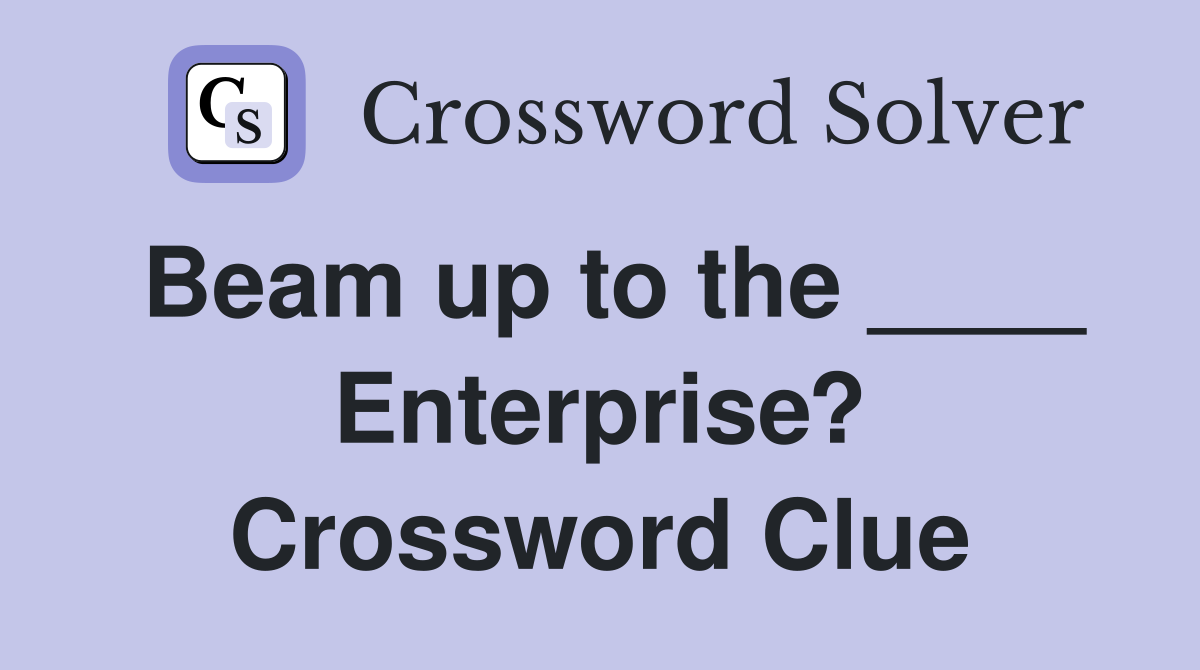 Beam up to the ____ Enterprise? Crossword Clue