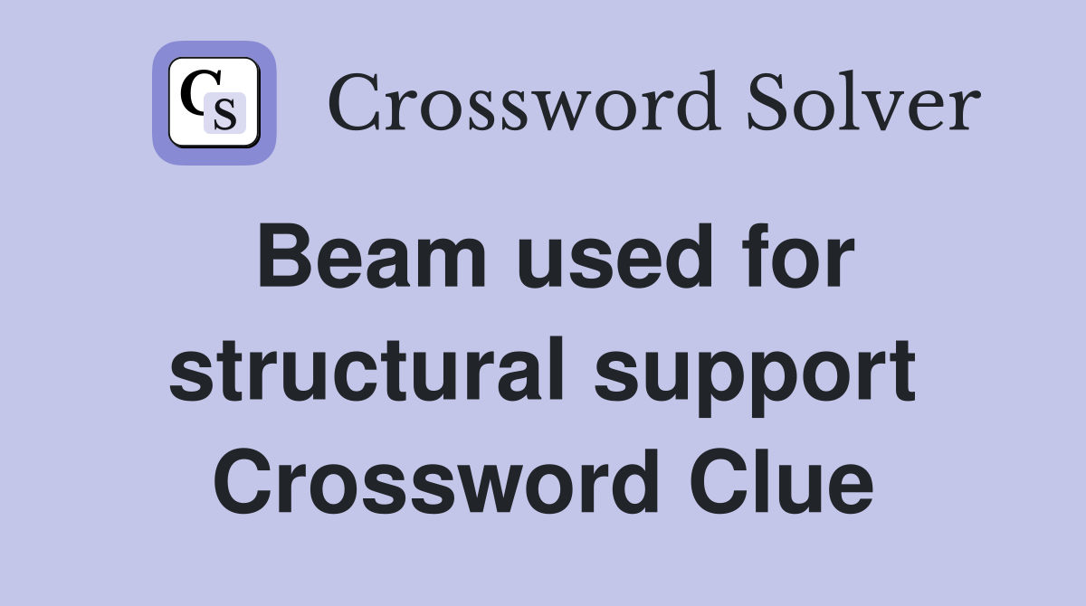 Beam used for structural support Crossword Clue
