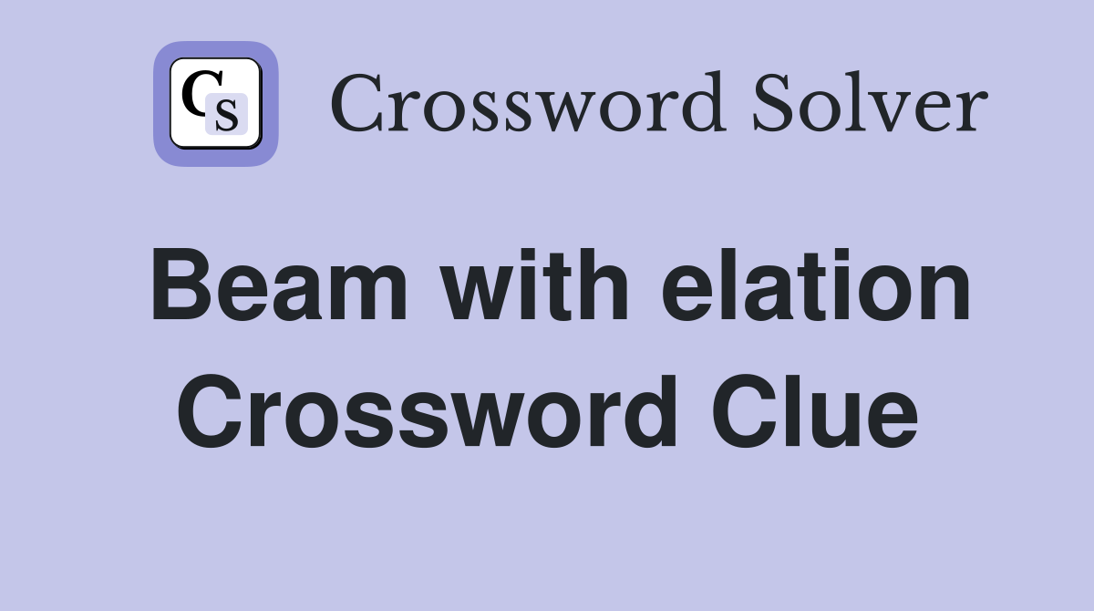 Beam with elation Crossword Clue
