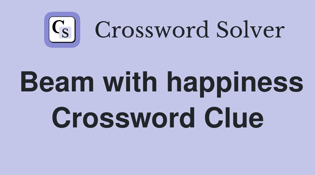 Beam with happiness Crossword Clue