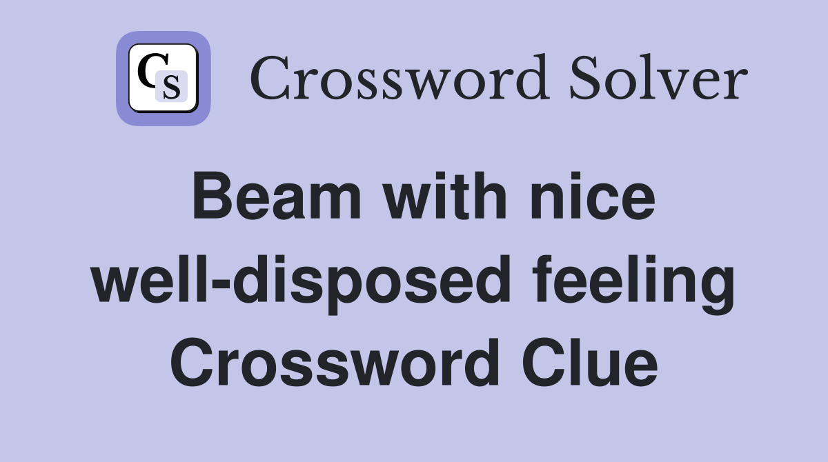 Beam with nice well-disposed feeling Crossword Clue