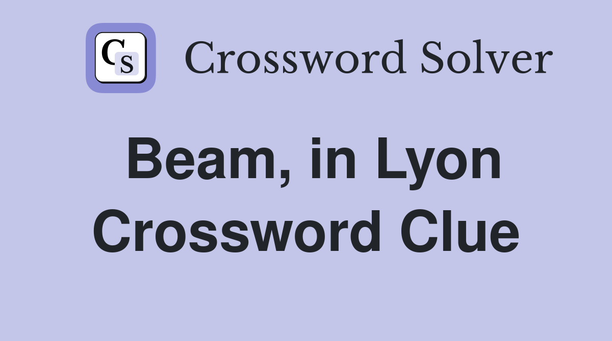 Beam, in Lyon Crossword Clue