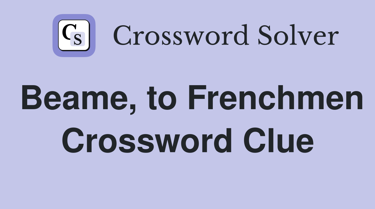 Beame, to Frenchmen Crossword Clue