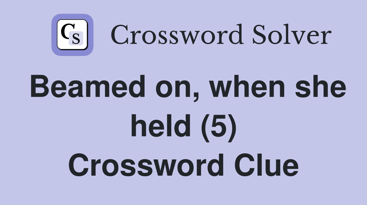Beamed on, when she held (5) Crossword Clue