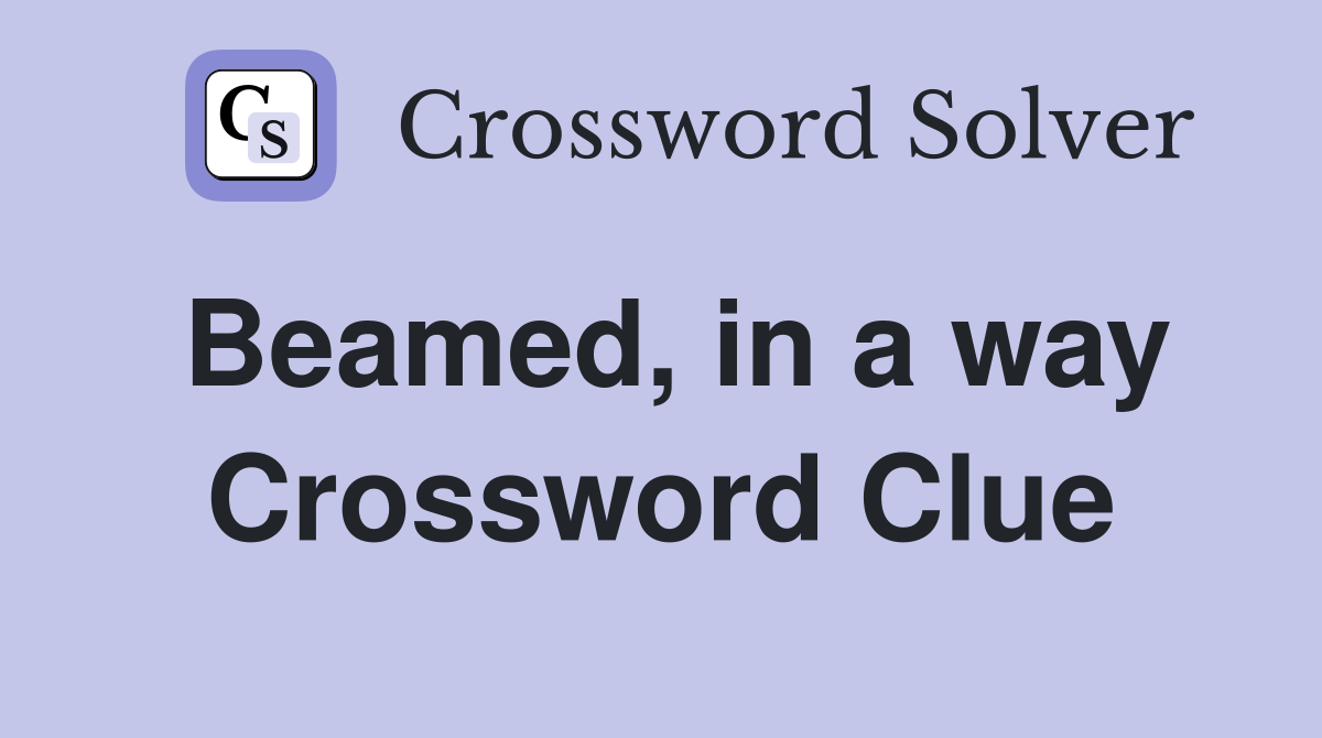 Beamed, in a way Crossword Clue